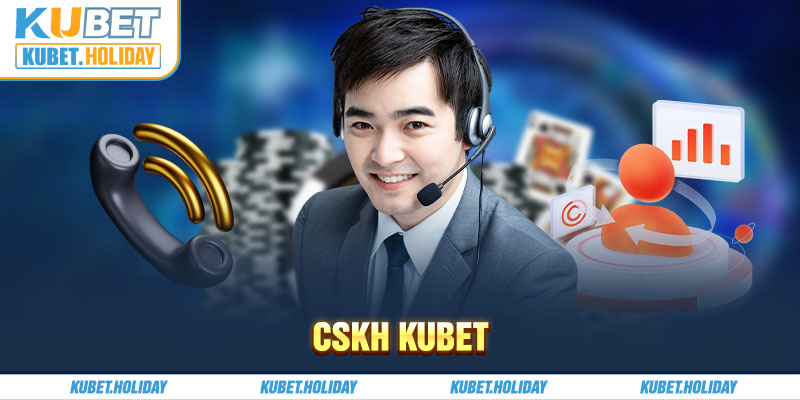 CSKH KUBET - Dịch vụ luôn hỗ trợ sẵn sàng hoạt động 24/7