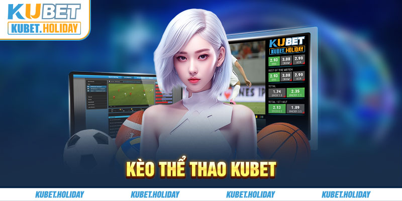 Kèo Thể Thao Kubet - Đa Dạng Bộ Môn Nhiều Hình Thức Cược 