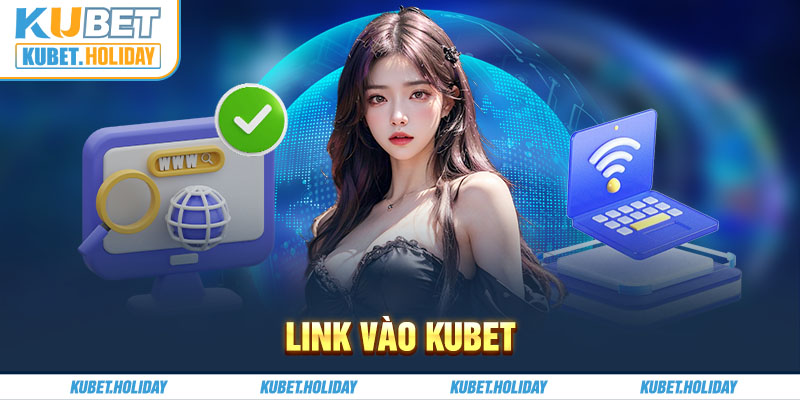 Cập nhật link vào Kubet dành cho tân binh mới nhất