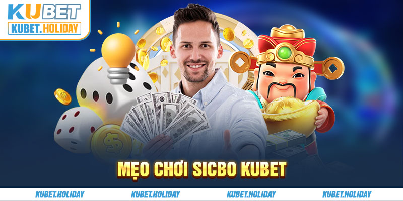 Mẹo Chơi Sicbo Kubet - Top 05 Kinh Nghiệm Đặt Cược Bất Bại