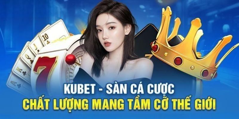 Những kênh CSKH KUBET chính thống, cập nhật mới nhất