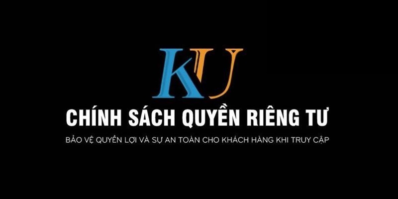 Các chính sách có trong quyền riêng tư Kubet