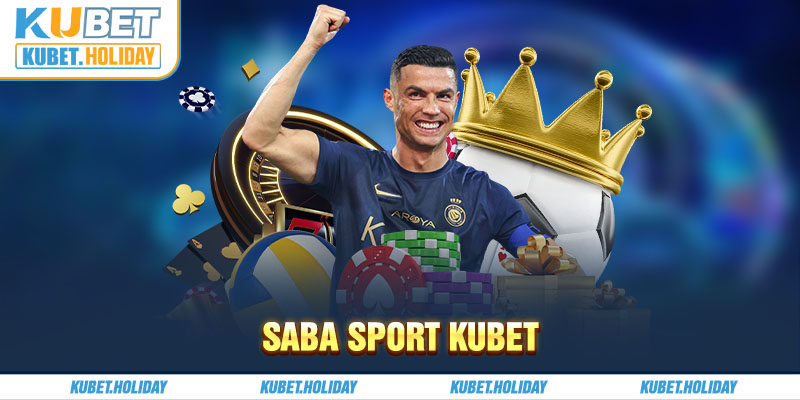 Saba Sport Kubet - Sảnh Cược Thể Thao Đỉnh Cao Nhất 2024